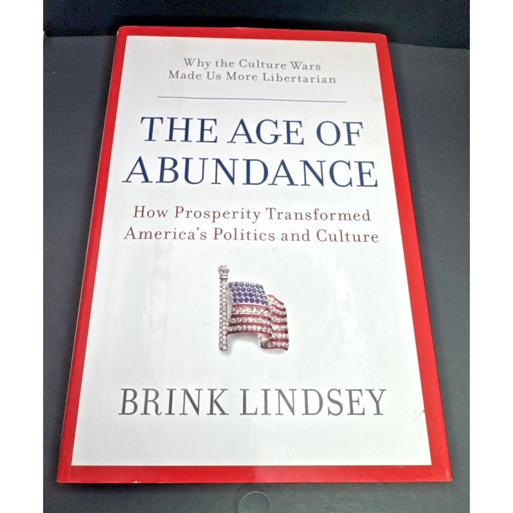 The Age of Abundance: How Prosperity Transformed America's Politics and Cultur..